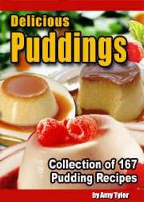 Product picture Delicious Puddings-A Collection of 167 Pudding Recipes 